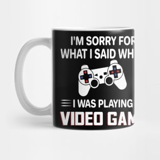 I'm Sorry For What I Said When I Was Playing Video Game Mug